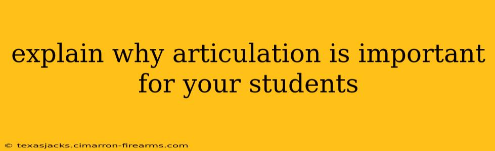 explain why articulation is important for your students