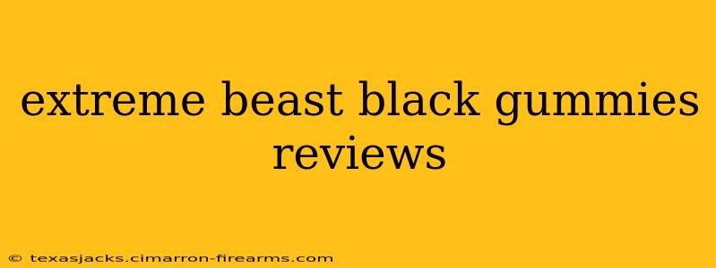 extreme beast black gummies reviews