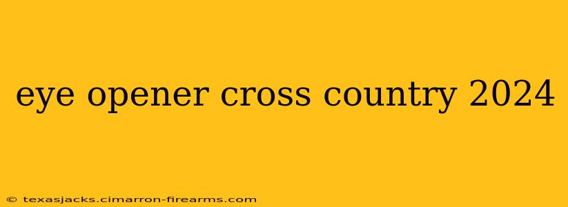 eye opener cross country 2024