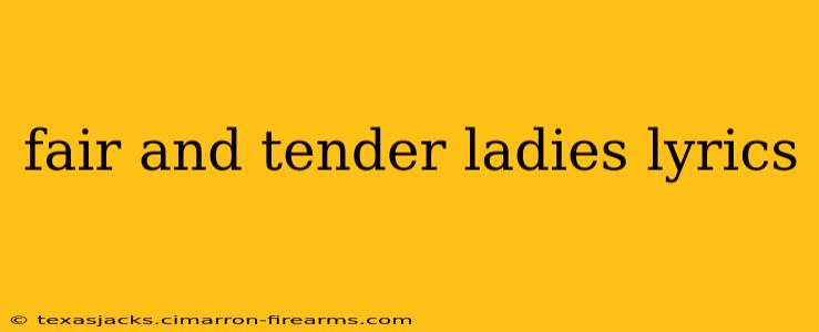 fair and tender ladies lyrics