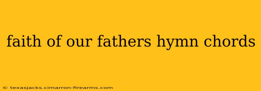 faith of our fathers hymn chords