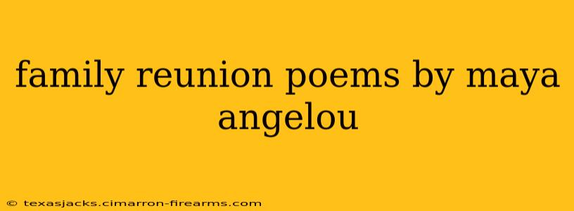 Family Reunion Poems By Maya Angelou