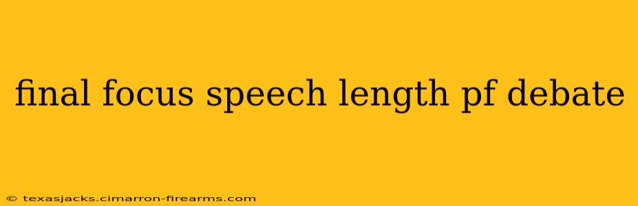 final focus speech length pf debate