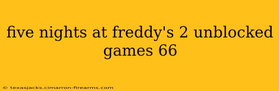 five nights at freddy's 2 unblocked games 66