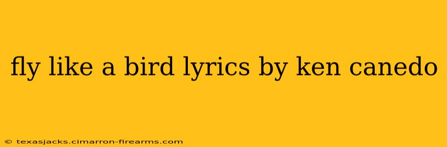 fly like a bird lyrics by ken canedo