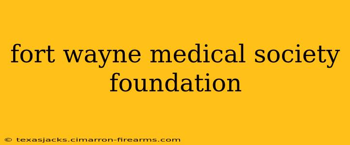 fort wayne medical society foundation