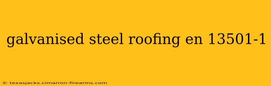 galvanised steel roofing en 13501-1