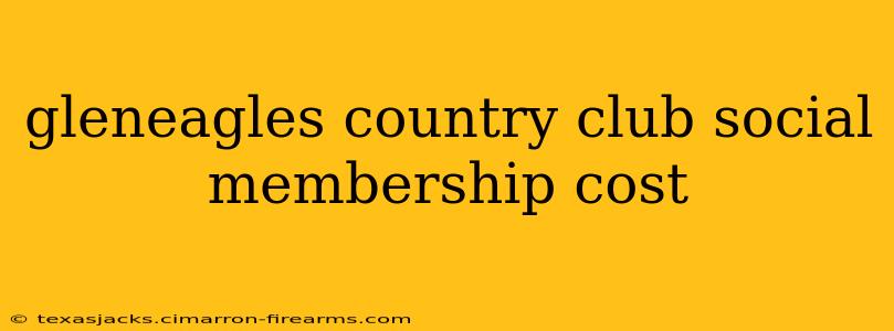 gleneagles country club social membership cost