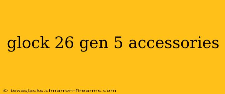 glock 26 gen 5 accessories