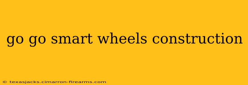 go go smart wheels construction