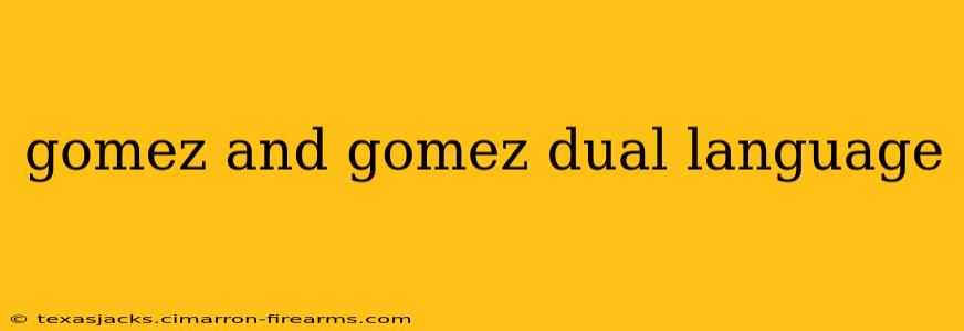 gomez and gomez dual language