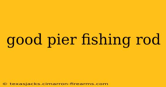 good pier fishing rod