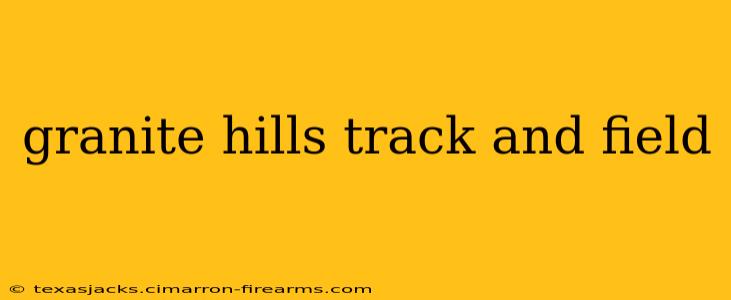 granite hills track and field