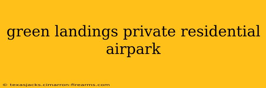 green landings private residential airpark