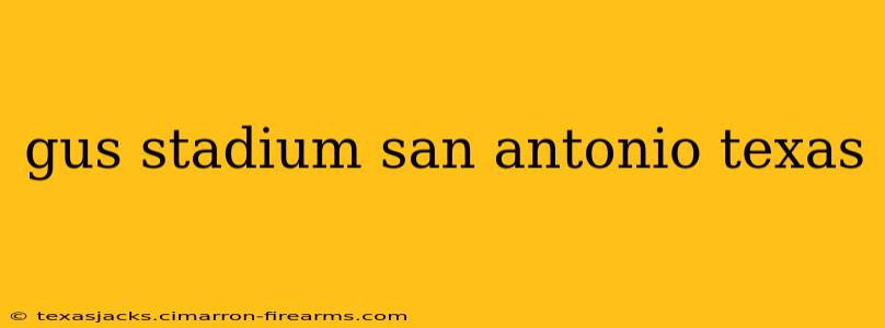 gus stadium san antonio texas