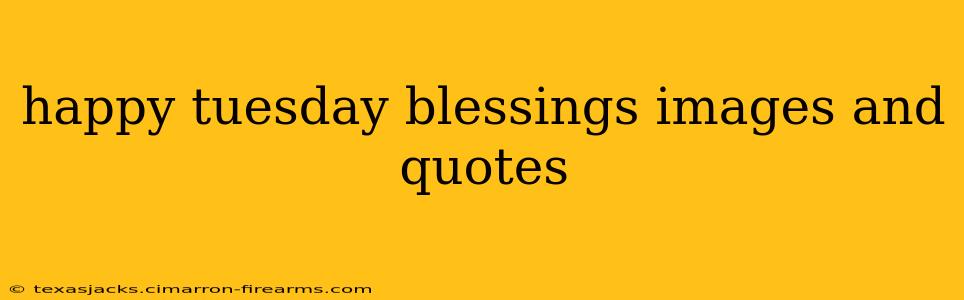 happy tuesday blessings images and quotes