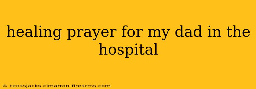 healing prayer for my dad in the hospital