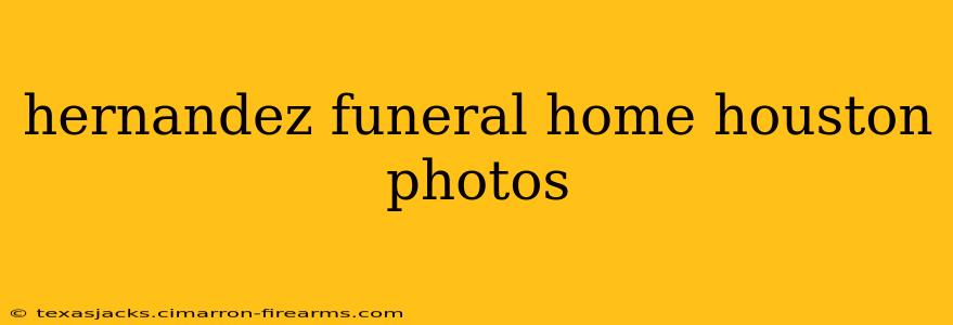 hernandez funeral home houston photos