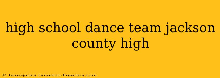 high school dance team jackson county high