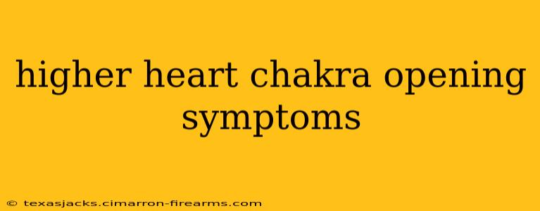 higher heart chakra opening symptoms