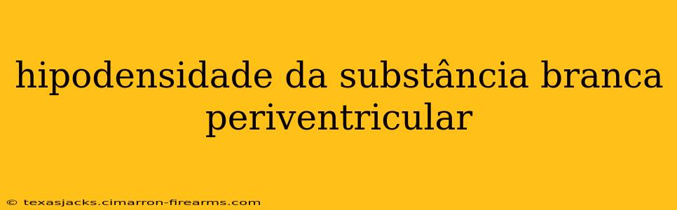 hipodensidade da substância branca periventricular