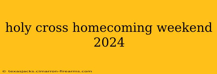 holy cross homecoming weekend 2024