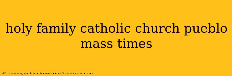 holy family catholic church pueblo mass times