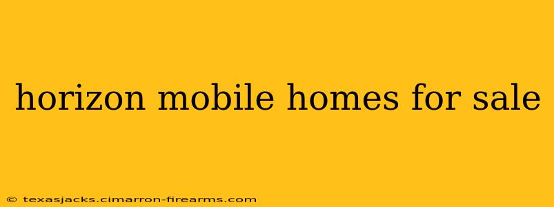 horizon mobile homes for sale