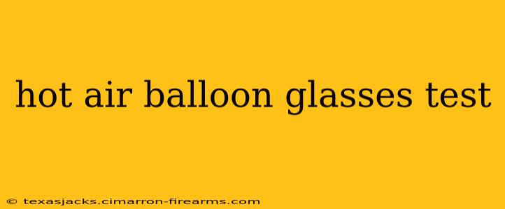 hot air balloon glasses test