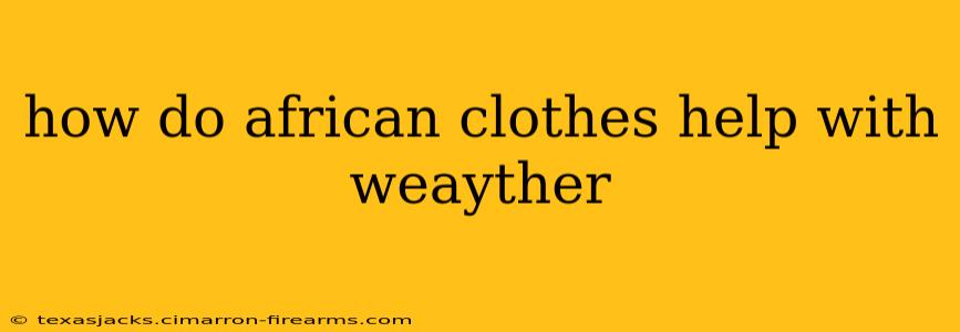 how do african clothes help with weayther