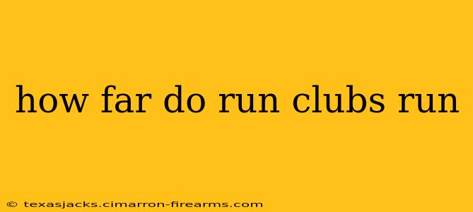 how far do run clubs run