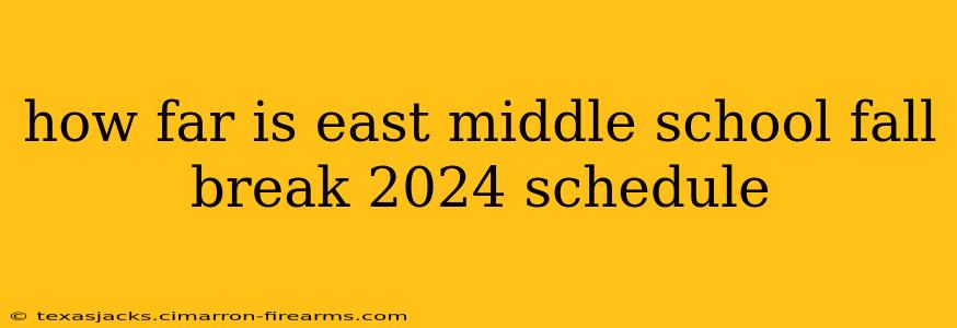 how far is east middle school fall break 2024 schedule