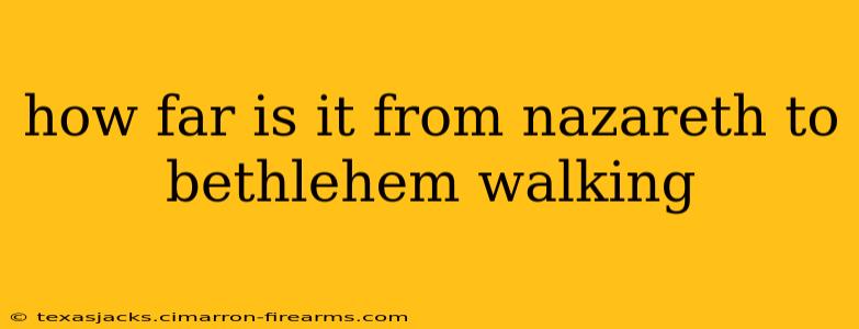 how far is it from nazareth to bethlehem walking