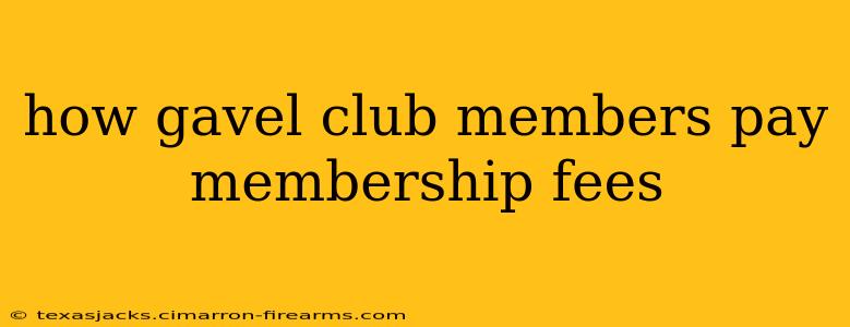 how gavel club members pay membership fees