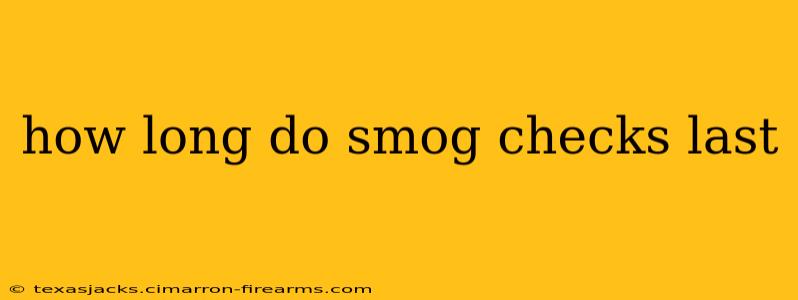 how long do smog checks last