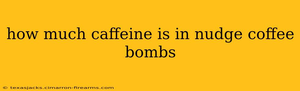 how much caffeine is in nudge coffee bombs