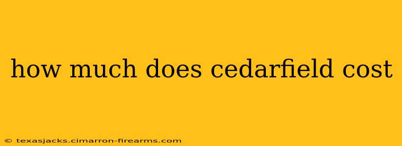 how much does cedarfield cost