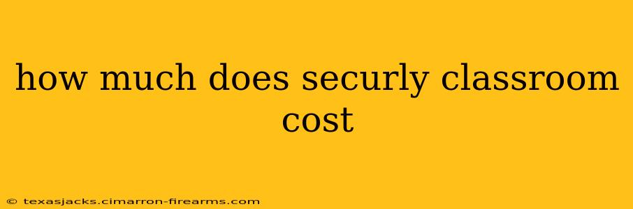 how much does securly classroom cost