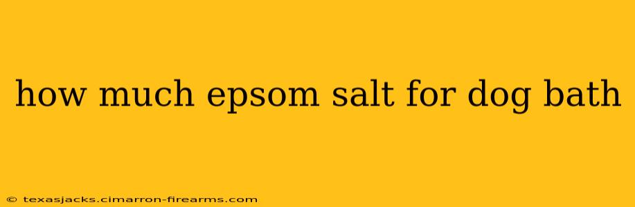 how much epsom salt for dog bath