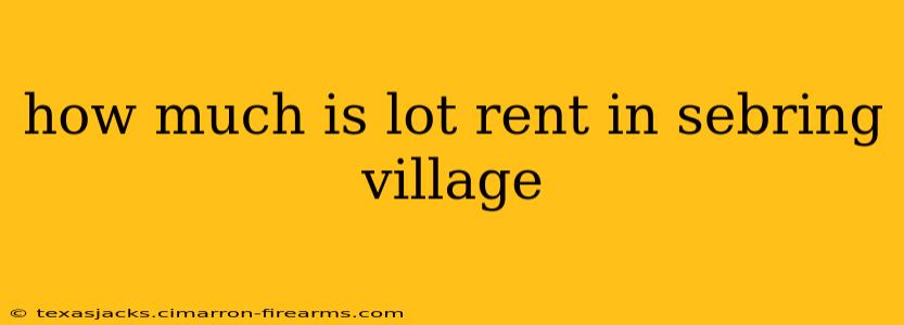 how much is lot rent in sebring village