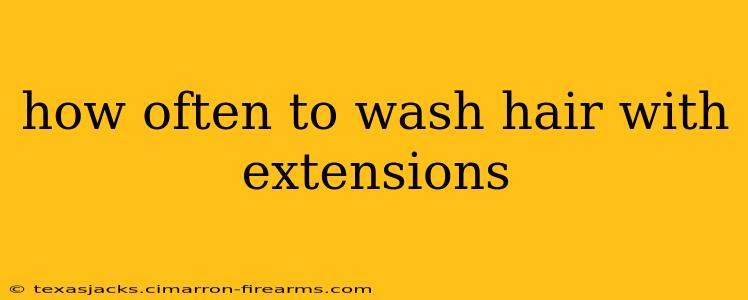 how often to wash hair with extensions