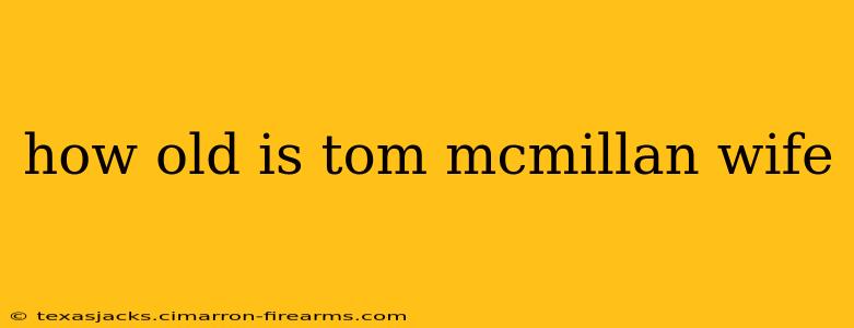 how old is tom mcmillan wife