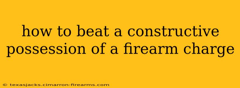 how to beat a constructive possession of a firearm charge