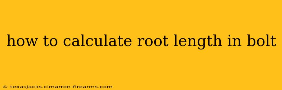 how to calculate root length in bolt