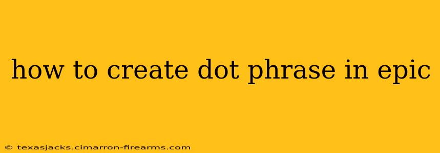 how to create dot phrase in epic