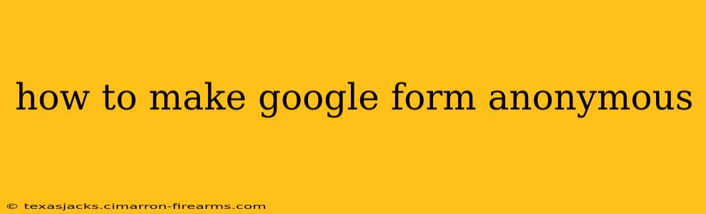 how to make google form anonymous