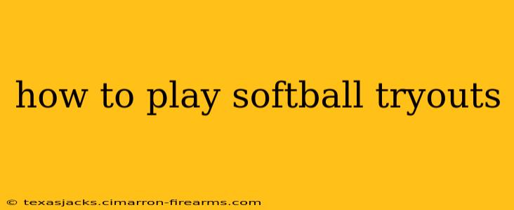 how to play softball tryouts