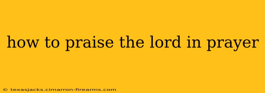 how to praise the lord in prayer