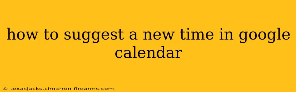 how to suggest a new time in google calendar