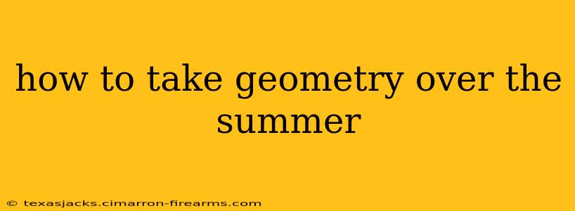 how to take geometry over the summer